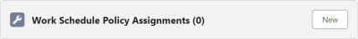Screenshot: Work Schedule Policy Assignments related list with the New button